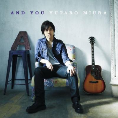 Yutaro Miura 三浦祐太朗 - And You